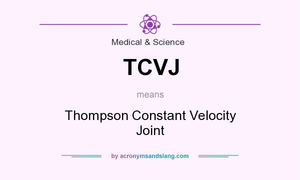What does TCVJ mean? It stands for Thompson Constant Velocity Joint