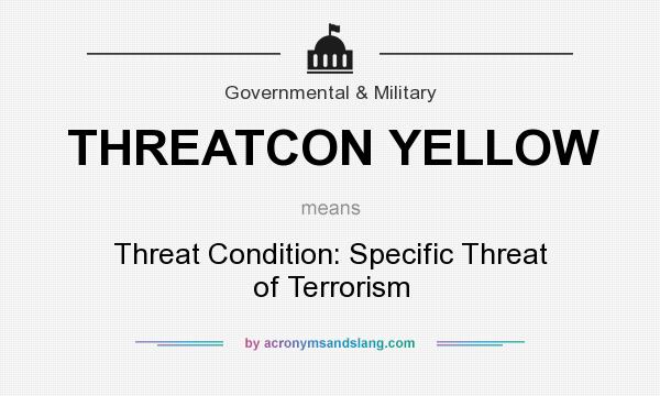 What does THREATCON YELLOW mean? It stands for Threat Condition: Specific Threat of Terrorism