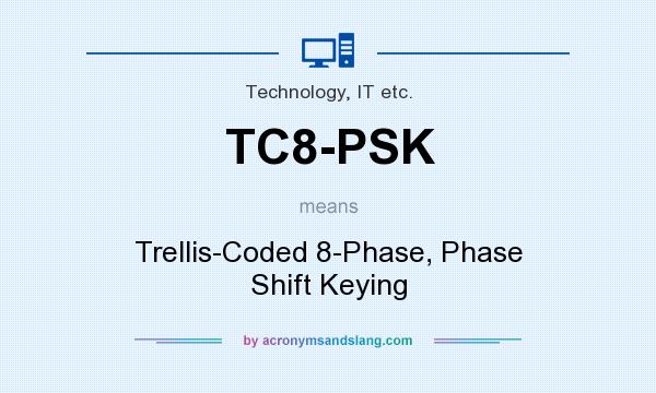 What does TC8-PSK mean? It stands for Trellis-Coded 8-Phase, Phase Shift Keying