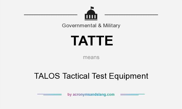 What does TATTE mean? It stands for TALOS Tactical Test Equipment