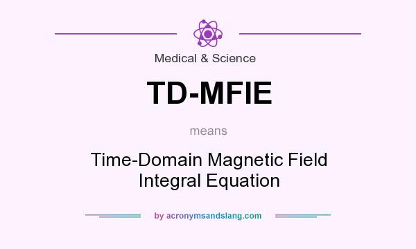What does TD-MFIE mean? It stands for Time-Domain Magnetic Field Integral Equation