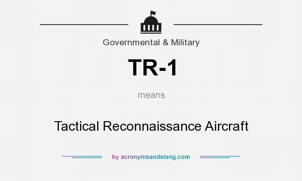 What does TR-1 mean? It stands for Tactical Reconnaissance Aircraft