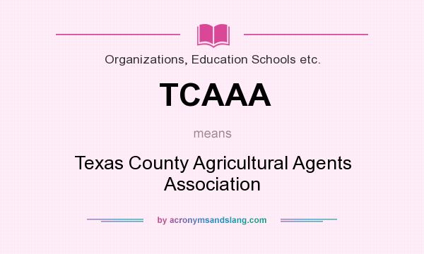 What does TCAAA mean? It stands for Texas County Agricultural Agents Association