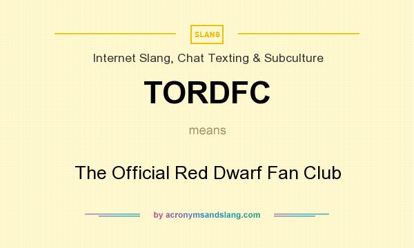What does TORDFC mean? It stands for The Official Red Dwarf Fan Club