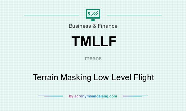 What does TMLLF mean? It stands for Terrain Masking Low-Level Flight