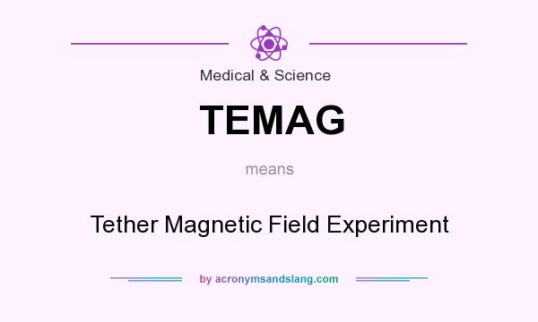 What does TEMAG mean? It stands for Tether Magnetic Field Experiment