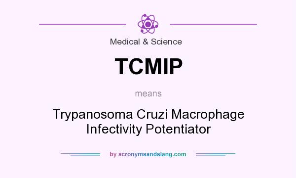 What does TCMIP mean? It stands for Trypanosoma Cruzi Macrophage Infectivity Potentiator