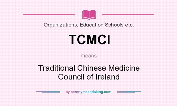 What does TCMCI mean? It stands for Traditional Chinese Medicine Council of Ireland
