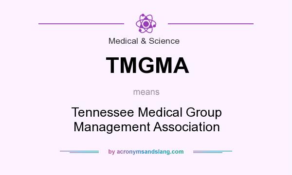 What does TMGMA mean? It stands for Tennessee Medical Group Management Association