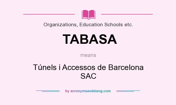 What does TABASA mean? It stands for Túnels i Accessos de Barcelona SAC