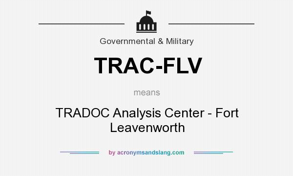 What does TRAC-FLV mean? It stands for TRADOC Analysis Center - Fort Leavenworth