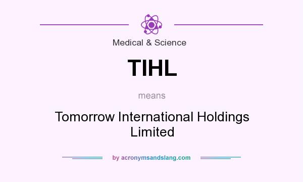 What does TIHL mean? It stands for Tomorrow International Holdings Limited