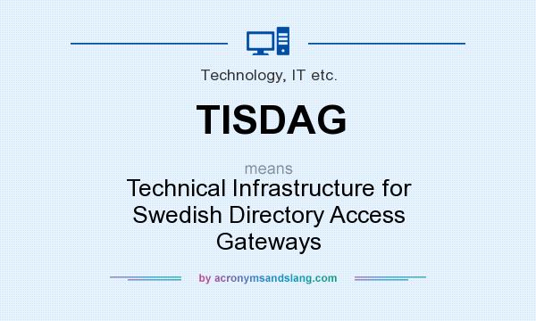 What does TISDAG mean? It stands for Technical Infrastructure for Swedish Directory Access Gateways