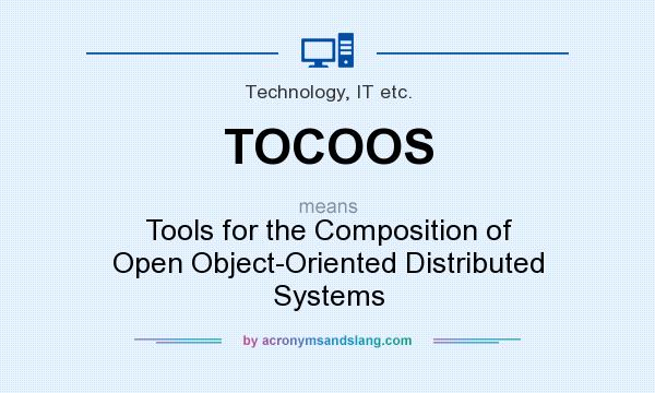 What does TOCOOS mean? It stands for Tools for the Composition of Open Object-Oriented Distributed Systems