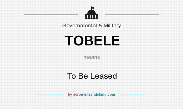What does TOBELE mean? It stands for To Be Leased