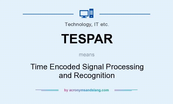 What does TESPAR mean? It stands for Time Encoded Signal Processing and Recognition