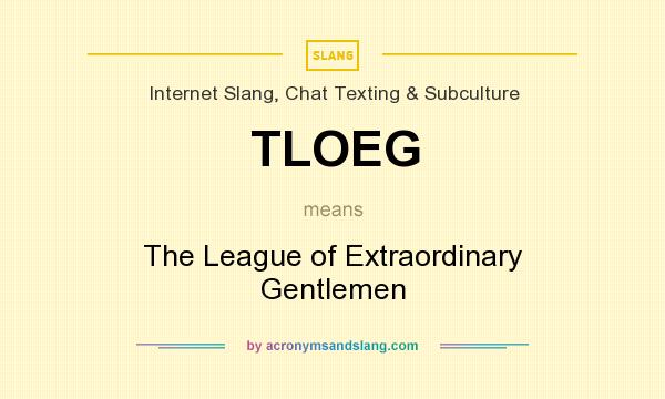 What does TLOEG mean? It stands for The League of Extraordinary Gentlemen