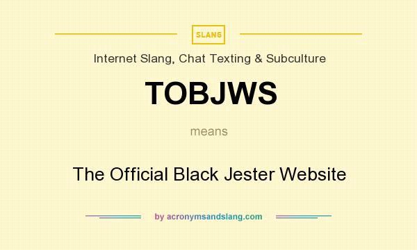 What does TOBJWS mean? It stands for The Official Black Jester Website