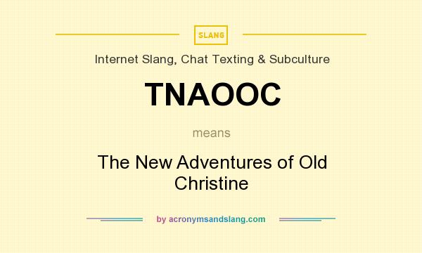 What does TNAOOC mean? It stands for The New Adventures of Old Christine