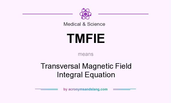 What does TMFIE mean? It stands for Transversal Magnetic Field Integral Equation