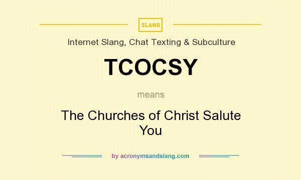 What does TCOCSY mean? It stands for The Churches of Christ Salute You