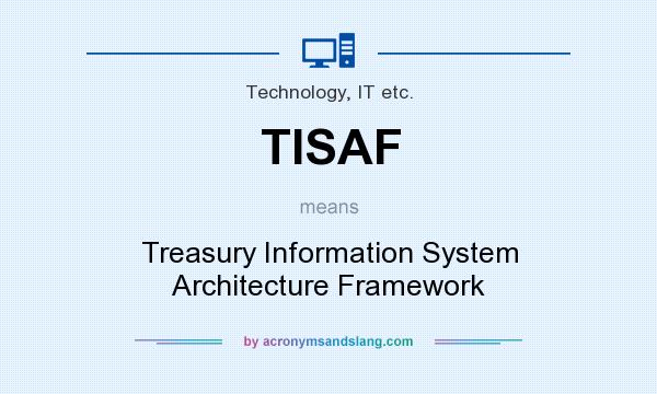 What does TISAF mean? It stands for Treasury Information System Architecture Framework