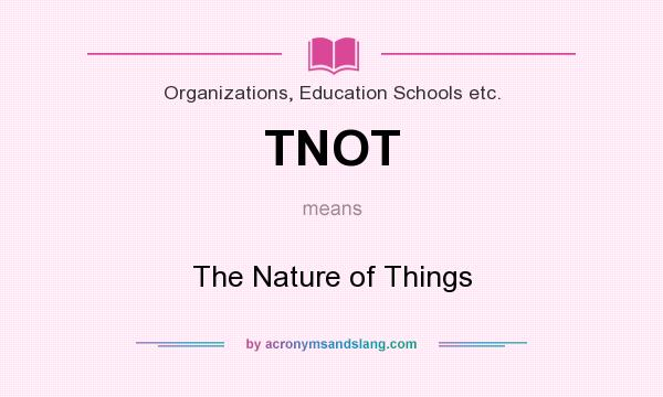 What does TNOT mean? It stands for The Nature of Things