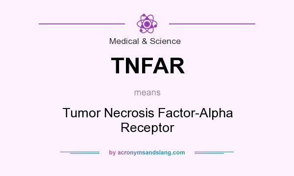 What does TNFAR mean? It stands for Tumor Necrosis Factor-Alpha Receptor