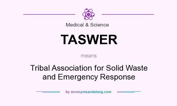 What does TASWER mean? It stands for Tribal Association for Solid Waste and Emergency Response