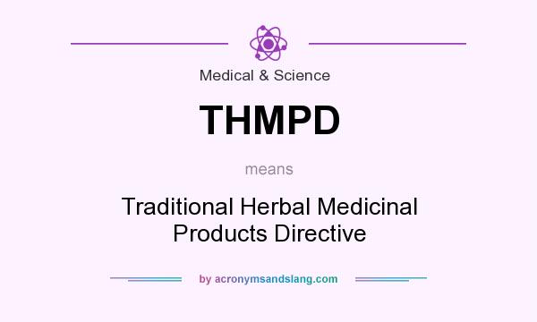 What does THMPD mean? It stands for Traditional Herbal Medicinal Products Directive