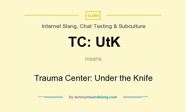 What does TC: UtK mean? It stands for Trauma Center: Under the Knife