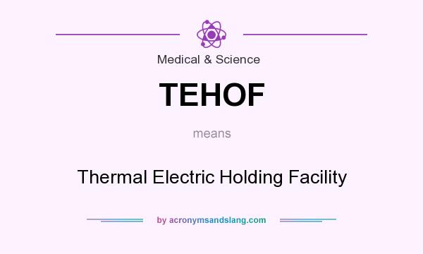 What does TEHOF mean? It stands for Thermal Electric Holding Facility