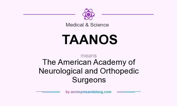What does TAANOS mean? It stands for The American Academy of Neurological and Orthopedic Surgeons