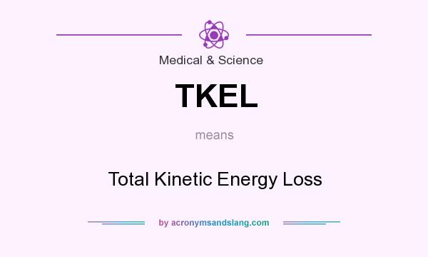 What does TKEL mean? It stands for Total Kinetic Energy Loss