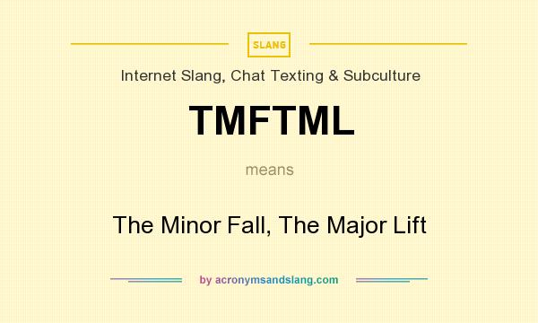 What does TMFTML mean? It stands for The Minor Fall, The Major Lift