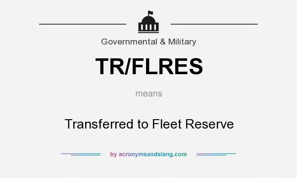 What does TR/FLRES mean? It stands for Transferred to Fleet Reserve
