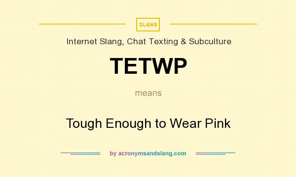 What does TETWP mean? It stands for Tough Enough to Wear Pink