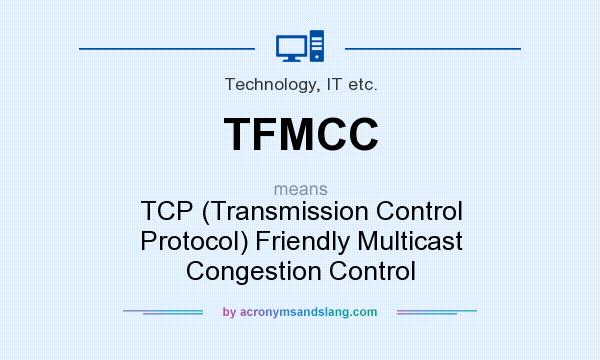 What does TFMCC mean? It stands for TCP (Transmission Control Protocol) Friendly Multicast Congestion Control