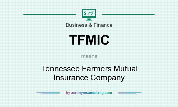 What does TFMIC mean? It stands for Tennessee Farmers Mutual Insurance Company