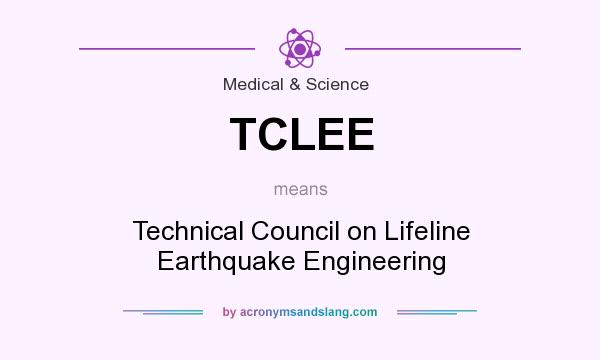 What does TCLEE mean? It stands for Technical Council on Lifeline Earthquake Engineering
