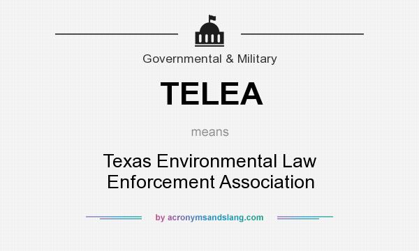 What does TELEA mean? It stands for Texas Environmental Law Enforcement Association