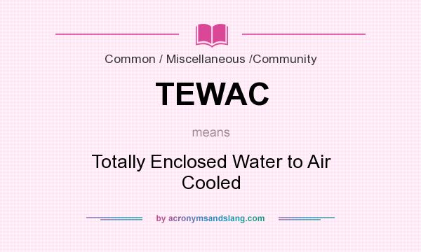 What does TEWAC mean? It stands for Totally Enclosed Water to Air Cooled