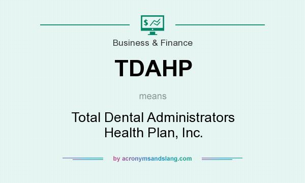 What does TDAHP mean? It stands for Total Dental Administrators Health Plan, Inc.