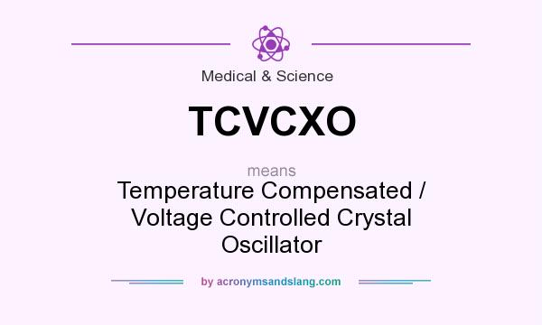 What does TCVCXO mean? It stands for Temperature Compensated / Voltage Controlled Crystal Oscillator