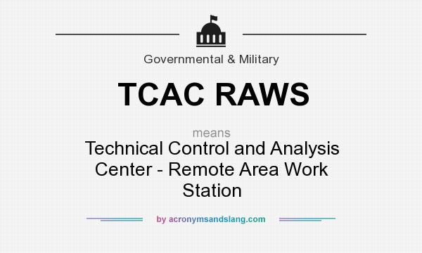 What does TCAC RAWS mean? It stands for Technical Control and Analysis Center - Remote Area Work Station