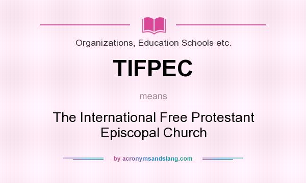 What does TIFPEC mean? It stands for The International Free Protestant Episcopal Church