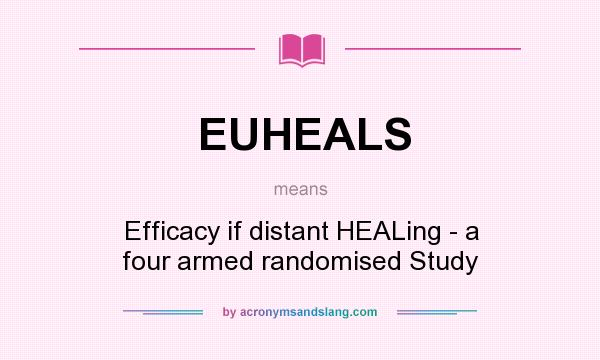 What does EUHEALS mean? It stands for Efficacy if distant HEALing - a four armed randomised Study