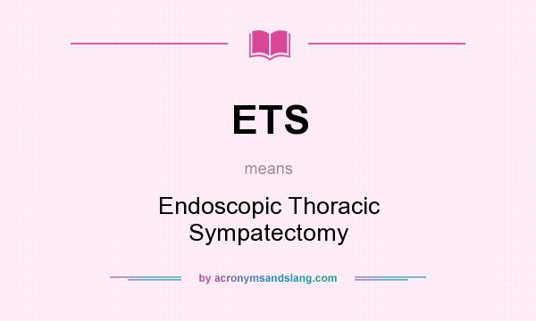 What does ETS mean? It stands for Endoscopic Thoracic Sympatectomy