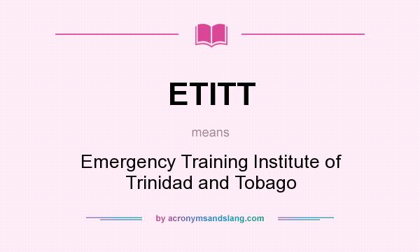 What does ETITT mean? It stands for Emergency Training Institute of Trinidad and Tobago