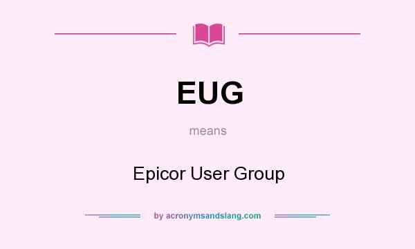 What does EUG mean? It stands for Epicor User Group